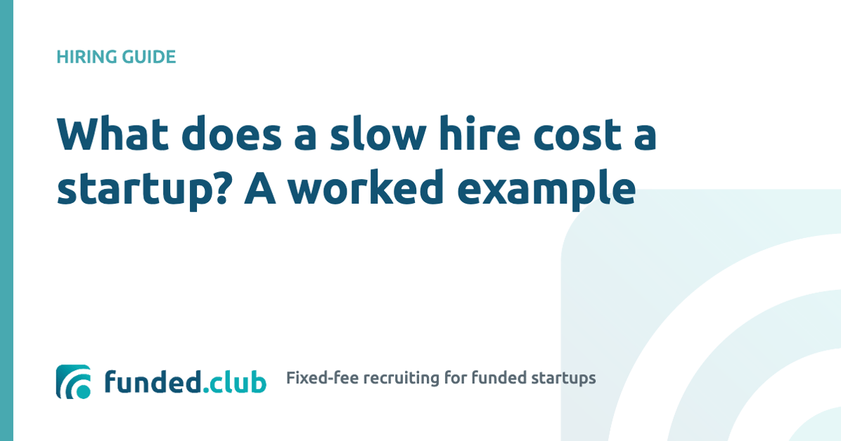 what-does-a-slow-hire-cost-a-startup?-a-worked-example