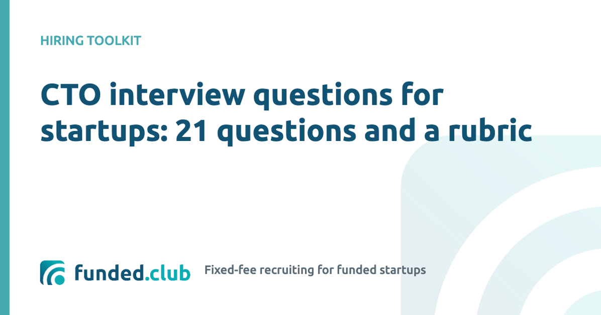 cto-interview-questions-for-startups:-21-questions-and-a-rubric