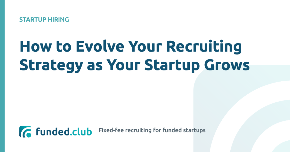 how-to-evolve-your-recruiting-strategy-as-your-startup-grows