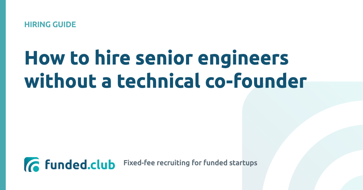 how-to-hire-senior-engineers-without-a-technical-co-founder