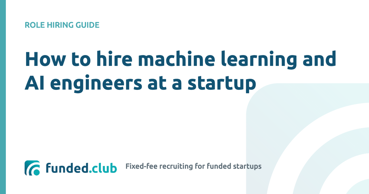 how-to-hire-machine-learning-and-ai-engineers-at-a-startup