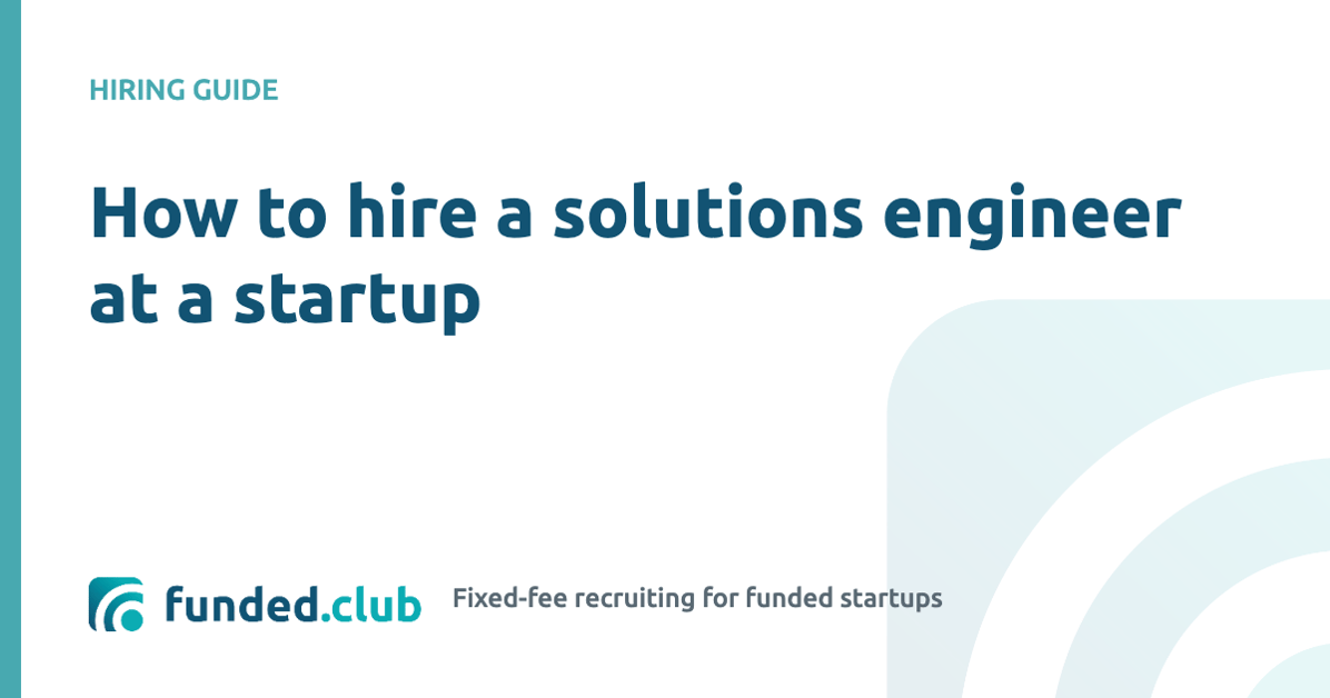 how-to-hire-a-solutions-engineer-at-a-startup