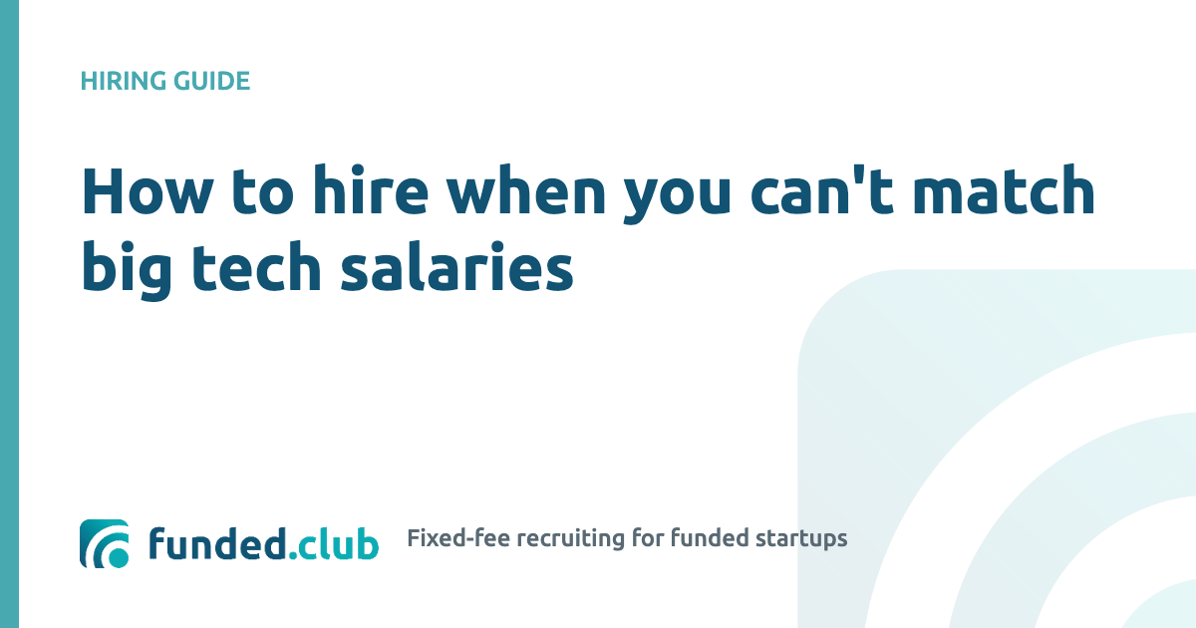 how-to-hire-when-you-can't-match-big-tech-salaries