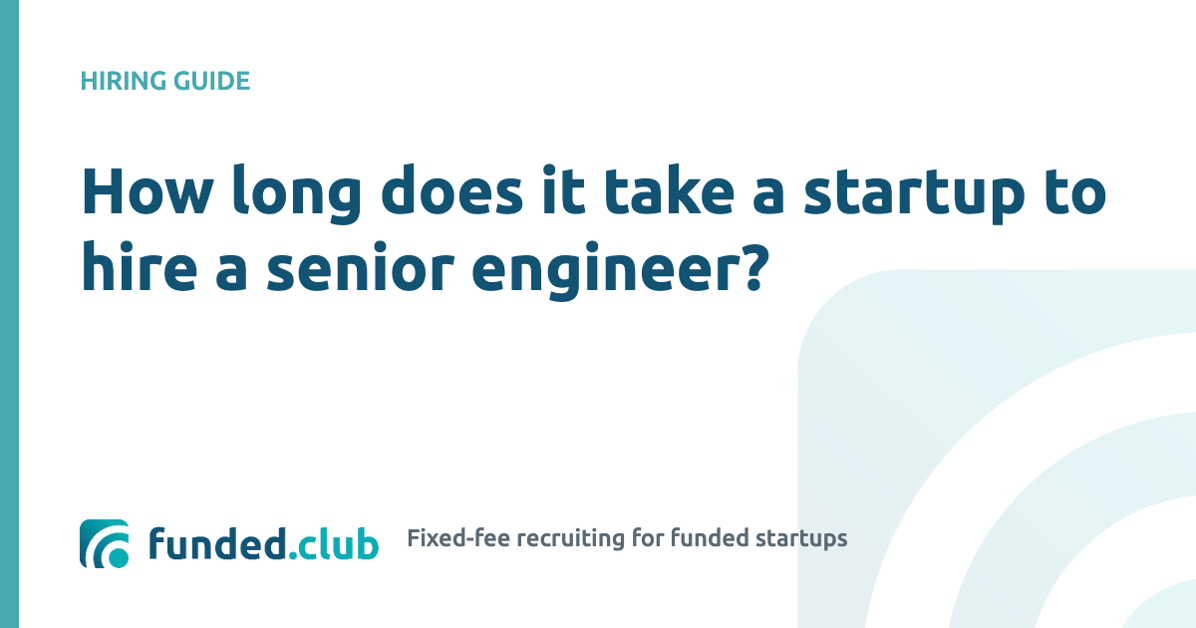 how-long-does-it-take-a-startup-to-hire-a-senior-engineer?