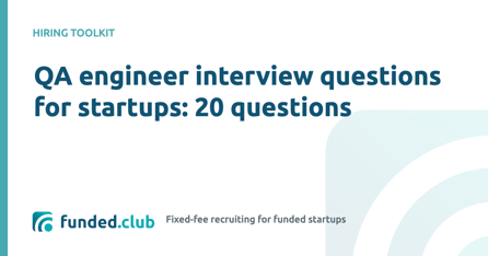 QA engineer interview questions for startups: 20 questions