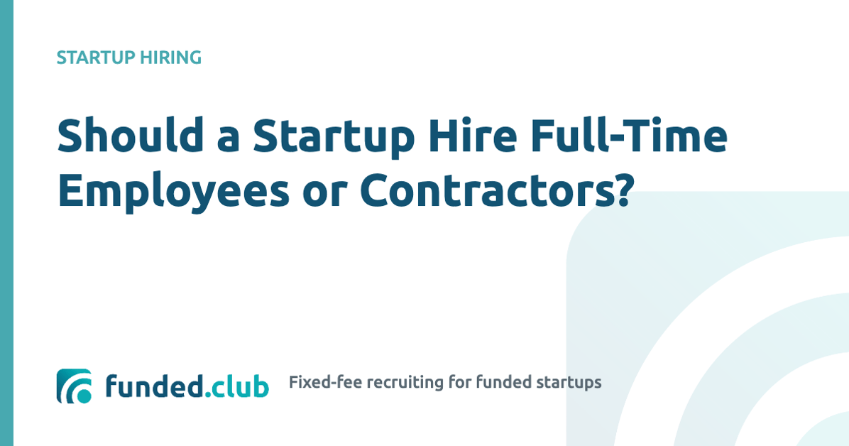 should-a-startup-hire-full-time-employees-or-contractors?