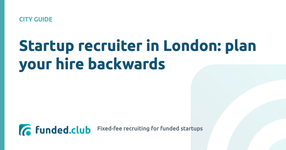 startup-recruiter-in-london:-plan-your-hire-backwards