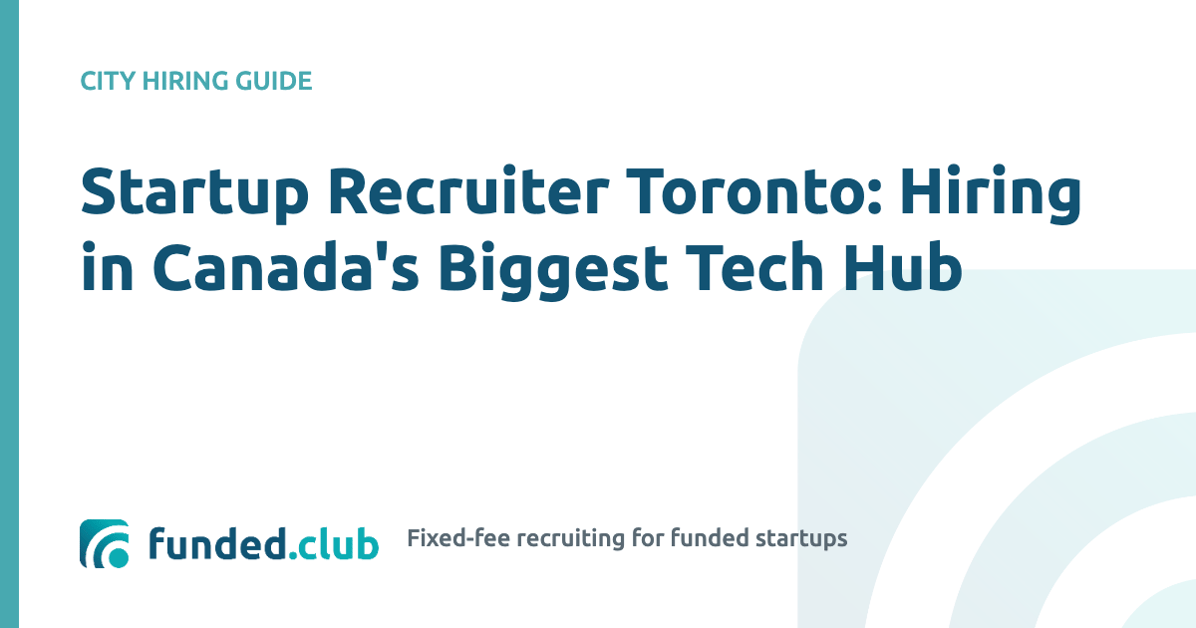 startup-recruiter-toronto:-hiring-in-canada's-biggest-tech-hub