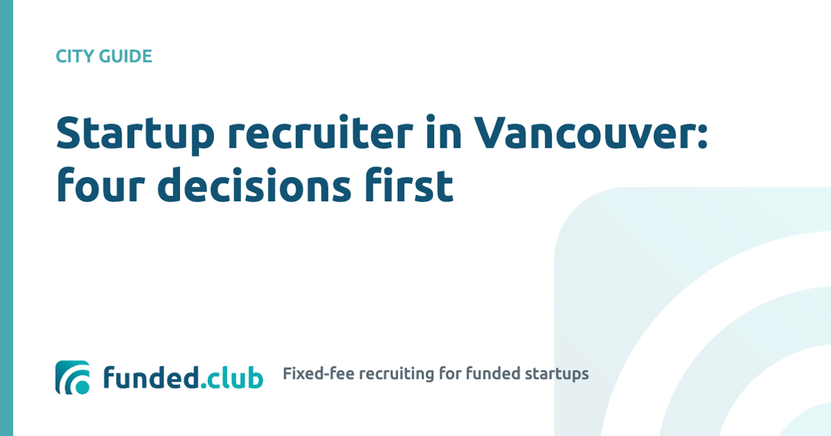 startup-recruiter-in-vancouver:-four-decisions-first