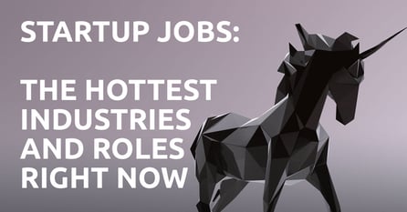 startup jobs: the hottest industries and roles right now